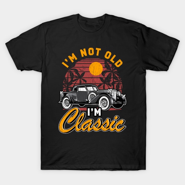 I'm Not Old I'm Classic Birthday Gifts Funny Graphic Car T-Shirt by Proficient Tees